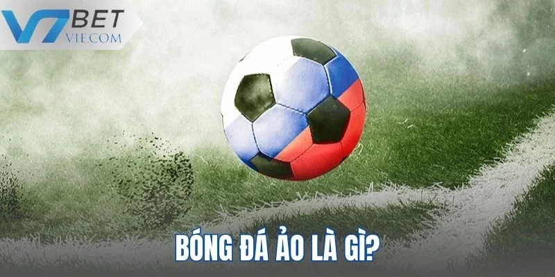Lý giải định nghĩa chuẩn của bóng đá ảo Lý giải định nghĩa chuẩn của bóng đá ảo
